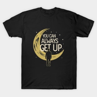 You can always get up T-Shirt